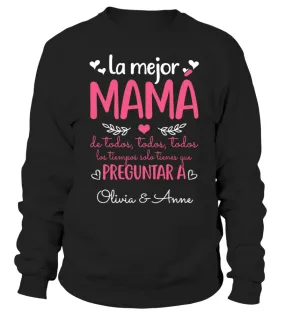 La mejor mamá de todos, todos, todos, los tiempos solo tienes que preguntar a O… Sudadera Unisex